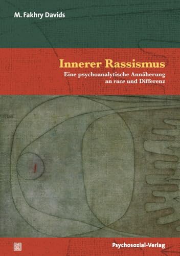 Innerer Rassismus: Eine psychoanalytische Annäherung an race und Differenz (Bibliothek der Psychoanalyse)