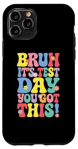 Bruh It's Test Day You Got This Testing Day Teacher Kids Case for iPhone 11 Pro