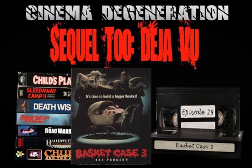 Sequel Too, Deja Vu - "Basket Case 3: The Progeny"