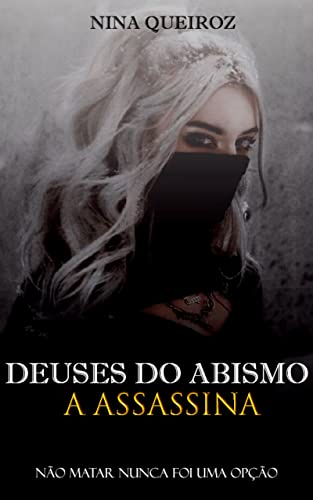 Deuses do Abismo: A Assassina - Queiroz, Nina