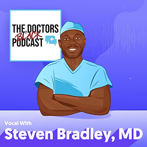 Dr. Steven Bradley - Growing a Podcast to 75K Streams, Building a Network of Black Doctors, and the State of American Healthcare [#1]