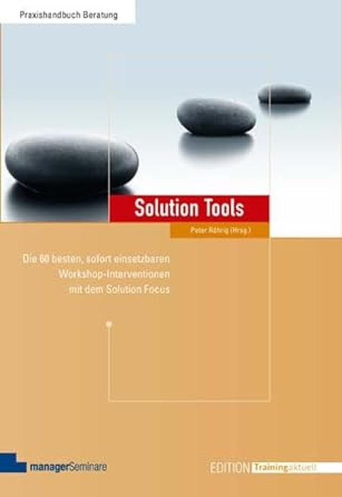 Solution Tools: Die 60 besten, sofort einsetzbaren Workshop-Interventionen mit dem Solution Focus (Edition Training aktuell)