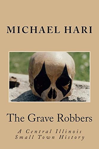 The Grave Robbers: A Central Illinois Small Town History