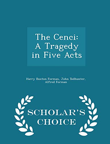 The Cenci: A Tragedy in Five Acts - Scholar's C... 1296360415 Book Cover