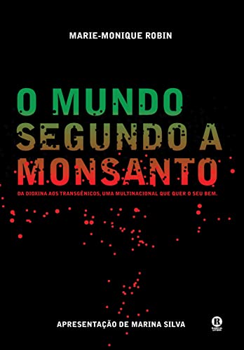 O mundo segundo a Monsanto: da dioxina aos transgênicos, uma multinacional que quer o seu bem
