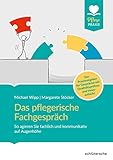 Das pflegerische Fachgespräch: So agieren Sie fachlich und kommunikativ auf Augenhöhe. Der Praxisratgeber für Gespräche mit Qualitätsprüfern und Heimaufsicht (Pflege Praxis)
