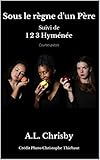  Sous le règne d\'un Père : Suivi de 1 2 3 Hyménée (Courtes Pièces contemporaines) (French Edition)