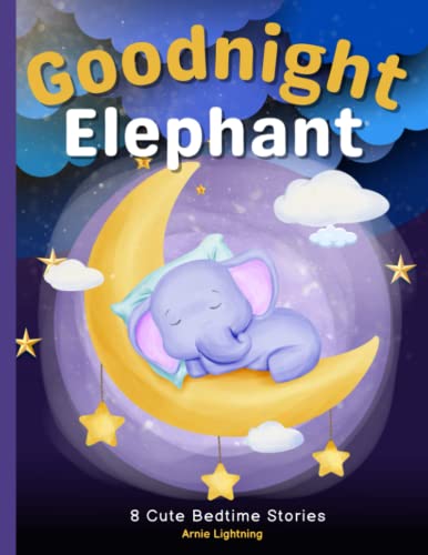 Goodnight Elephant: 8 Cute Bedtime Stories For Kids (Bedtime Stories Collection)