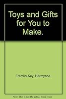 Toys and Gifts for You to Make. 0823150224 Book Cover