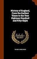 History of England, From the Earliest Times to the Year Eighteen Hundred and Fifty-Eight 1343816475 Book Cover