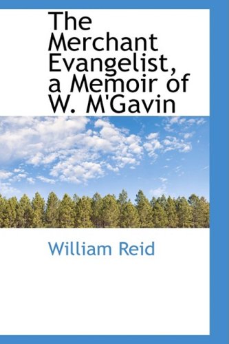 The Merchant Evangelist, a Memoir of W. M'Gavin