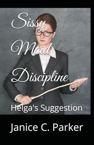 Sissy Maid Discipline: Helga's Suggestion