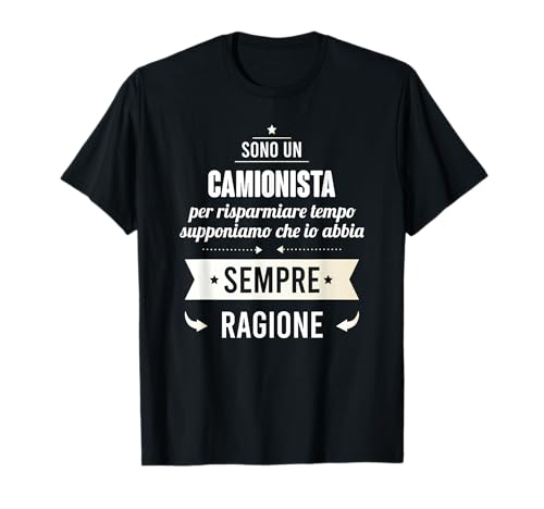 Regalo divertido para Camionero - tengo razón Camiseta