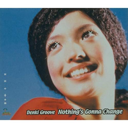 Nothing's Gonna Change / 電気グルーヴ