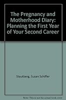 The Pregnancy and Motherhood Diary: Planning the First Year of Your Second Career 0942361814 Book Cover
