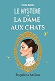 Le Mystère de la Dame aux Chats - Enquête à Antibes: Un cosy mystery ensoleillé (French Edition)