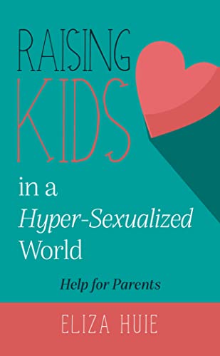 Raising Kids in a Hyper Sexualized World: Help for Parents