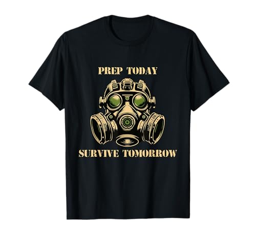 Funny Prep Today Prepper Survive Tomorrow Citazione Maglietta
