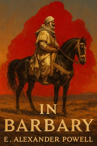In Barbary: Tunisia, Algeria, Morocco and the Sahara