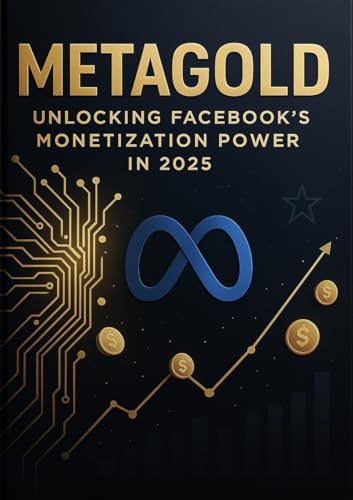 MetaGold: Unlocking Facebook’s Monetization Power in 2025