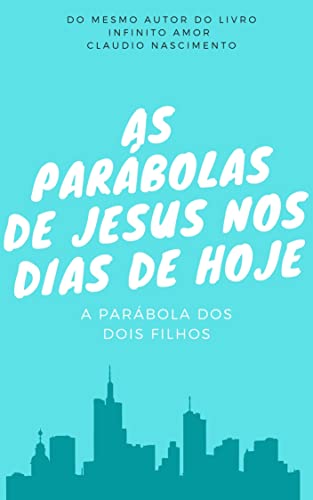 AS PARÁBOLAS DE JESUS NOS DIAS DE HOJE (AS PARÁBOLAS DE JESUS NOS DIAS HOJE Livro 1)
