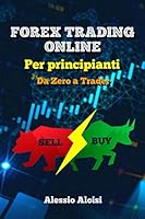 Forex Trading Online - Da Zero a Trader : La Miglior Guida Semplice in Italiano per Principianti, Analisi Tecnica and Trading Automatico + Bonus: Strategia Intraday (senza Illusioni Di Profitto Facile 1691218820 Book Cover