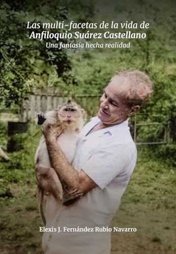 Las multi-facetas de la vida de Anfiloquio Suárez Castellano. Una fantasía hecha realidad: Una fantasía hecha realidad