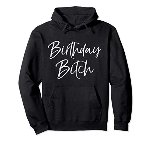 Cute Birthday Girl Gift Women's Party Apparel Birthday Bitch Sudadera con Capucha