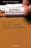 Im Schatten des Dritten Reiches: Der BND und sein Agent Richard Christmann (Politik & Zeitgeschichte)