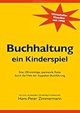 Buchhaltung, ein Kinderspiel: Eine 100-minütige, spannende Reise durch die Welt der doppelten Buchführung