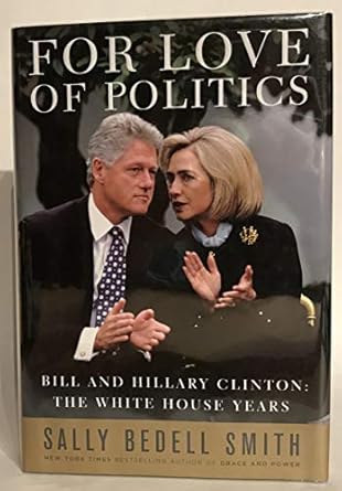 For Love of Politics: Bill and Hillary Clinton: The White House Years