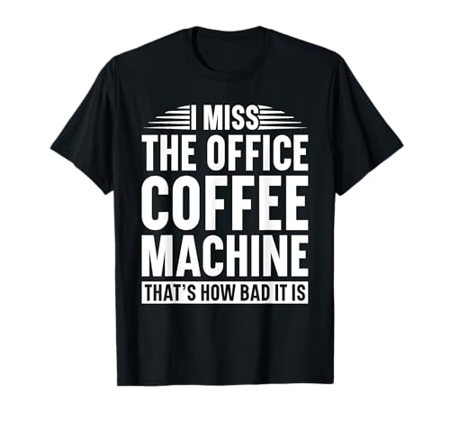 I Miss The Office Macchina Da Caffè Divertente Remote Working Maglietta