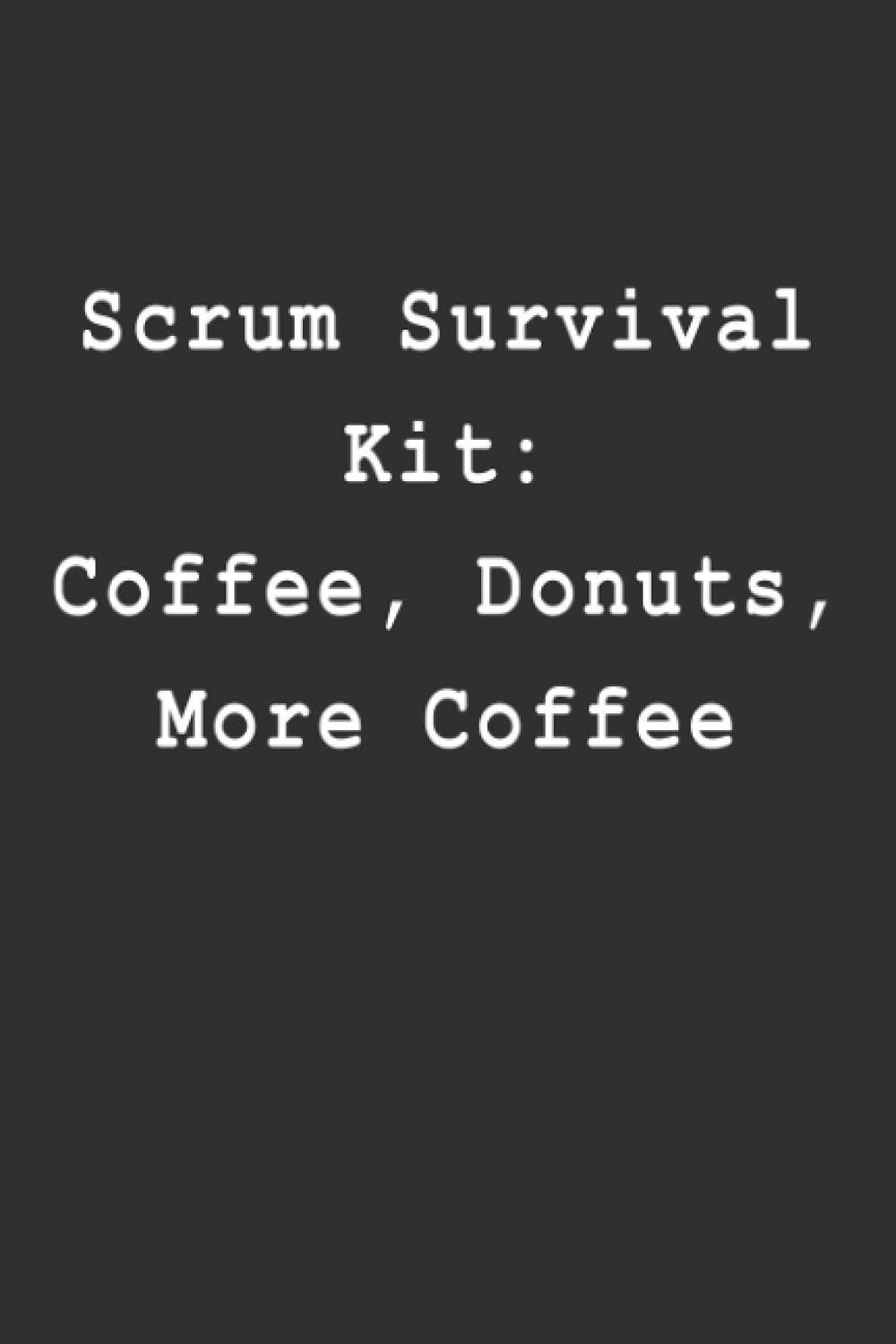 Scrum Survival Kit: Coffee Donuts More Coffee: Project Planner Notebook