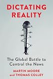Dictating Reality: The Global Battle to Control the News