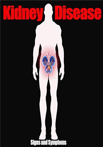 KIDNEY DISEASE : SIGNS AND SYMPTOMS (English Edition)