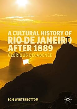 Hardcover A Cultural History of Rio de Janeiro After 1889: Glorious Decadence Book
