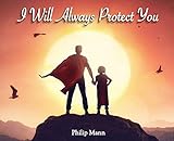 I Will Always Protect You by Mann, Philip