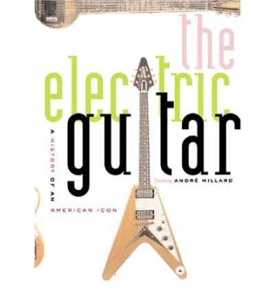 The Electric Guitar: A History of an American Icon