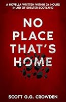 No Place That’s Home: A Novella Written Within 24 Hours in Aid of Shelter Scotland B0DDTM7R2T Book Cover