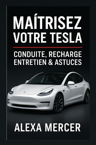 livre Maîtrisez Votre Tesla : Conduite, Recharge, Entretien & Astuces