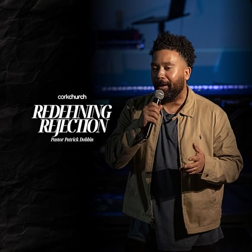 Redefining Rejection | Pastor Patrick Dobbin