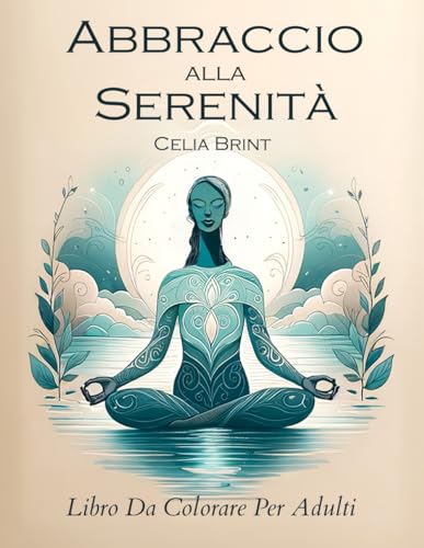 Abbraccio alla serenità libro da colorare per adulti: Sommergiti nella cura di te stesso , calma la mente dal caos della vita e trova rifugio ... alla ... E spazi dedicati alla riflessione personale)