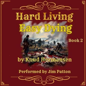 Hard Living Easy Dying: The Story of a Confederate Soldier - Knud E. Hermansen