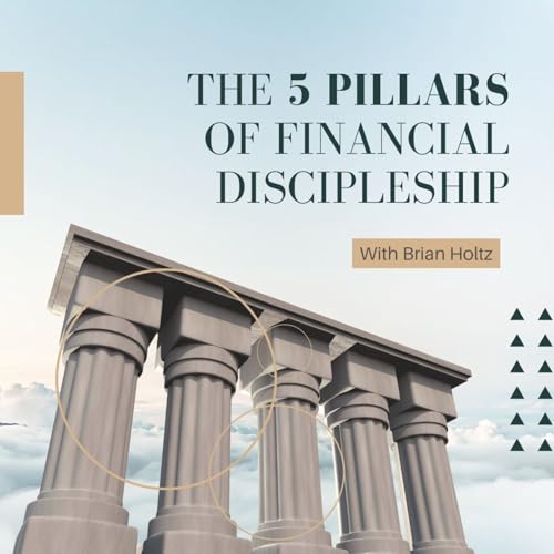 The 5 Pillars of Financial Discipleship with Brian Holtz Podcast Por arte de portada