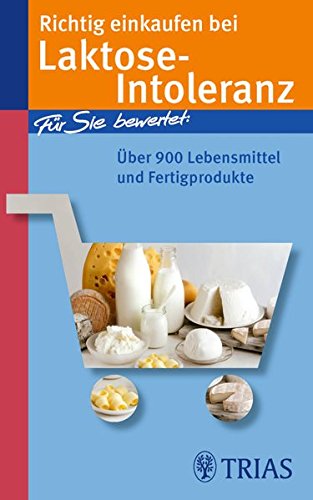 Richtig einkaufen bei Laktose-Intoleranz: Für Sie bewertet: Über 900 Lebensmittel...