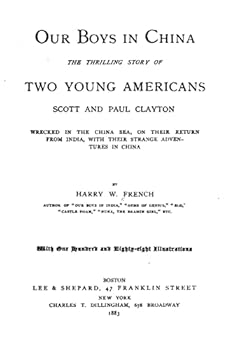 Paperback Our boys in China. The thrilling story of two young Americans, Scott and Paul Clayton wrecked in the China sea, on their return from India, with their Book