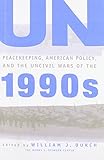 UN Peacekeeping, American Policy and the Uncivil Wars of the 1990s
