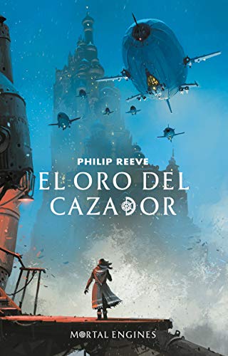 ORO DEL CAZADOR, EL (MORTAL ENGINES 2) [Spanish] 6073174381 Book Cover
