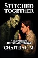 Stitched Together: A Modern Frankenstein Retelling with a Happy Ending (GenZ Style) (It’s Classic Lit, But Make It ?Lit?) B0F3VL193N Book Cover