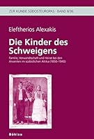 Die Kinder Des Schweigens: Familie, Verwandtschaft Und Heirat Bei Den Arvaniten Im Sudostlichen Attika (1850-1940) 3205777727 Book Cover